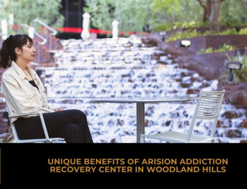 Unique Benefits of Arision Addiction Recovery Center in Woodland Hills