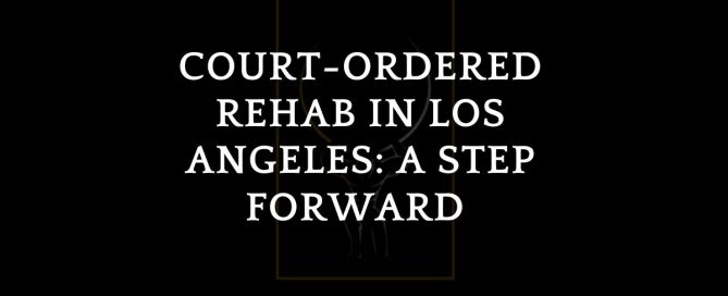 Court-Ordered Rehab in Los Angeles