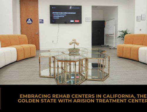 Embracing Rehab Centers in California, the Golden State With Arision Treatment Center