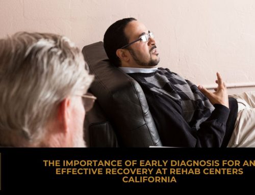 The Importance of Early Diagnosis For An Effective Recovery at Rehab Centers California